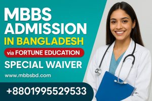 MBBS Admission in Bangladesh via Fortune Education with Special Waiver